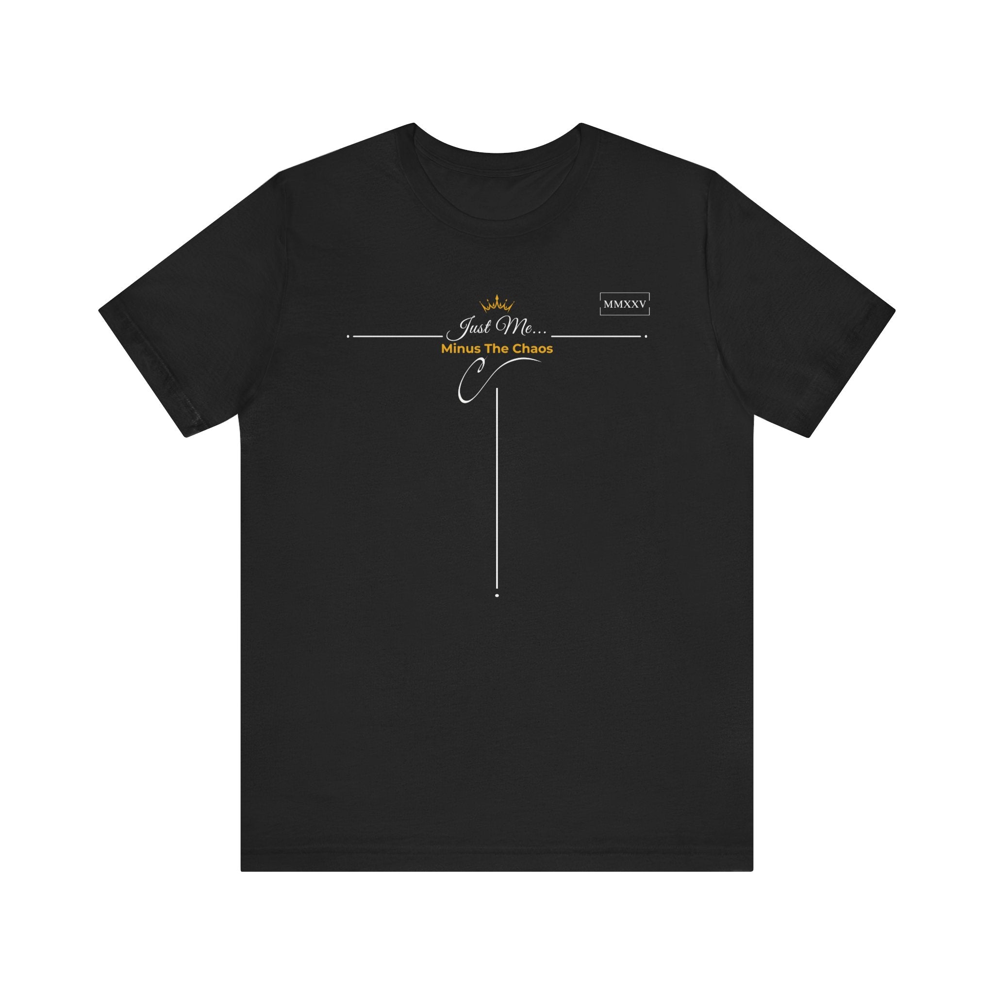Empowering T-Shirt For Friends & Family - Just Me Collection Tees, Minus The Chaos