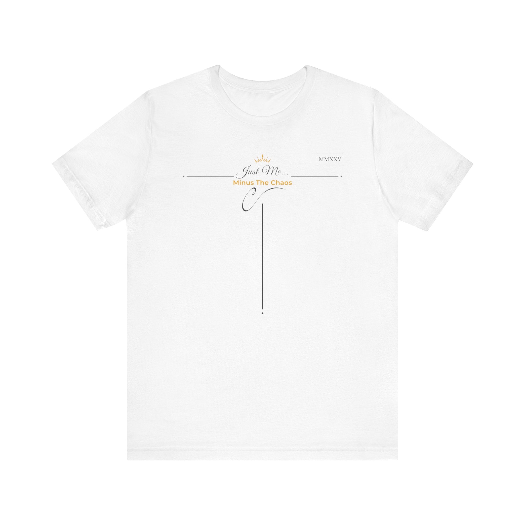 Empowering T-Shirt For Friends & Family - Just Me Collection Tees, Minus The Chaos