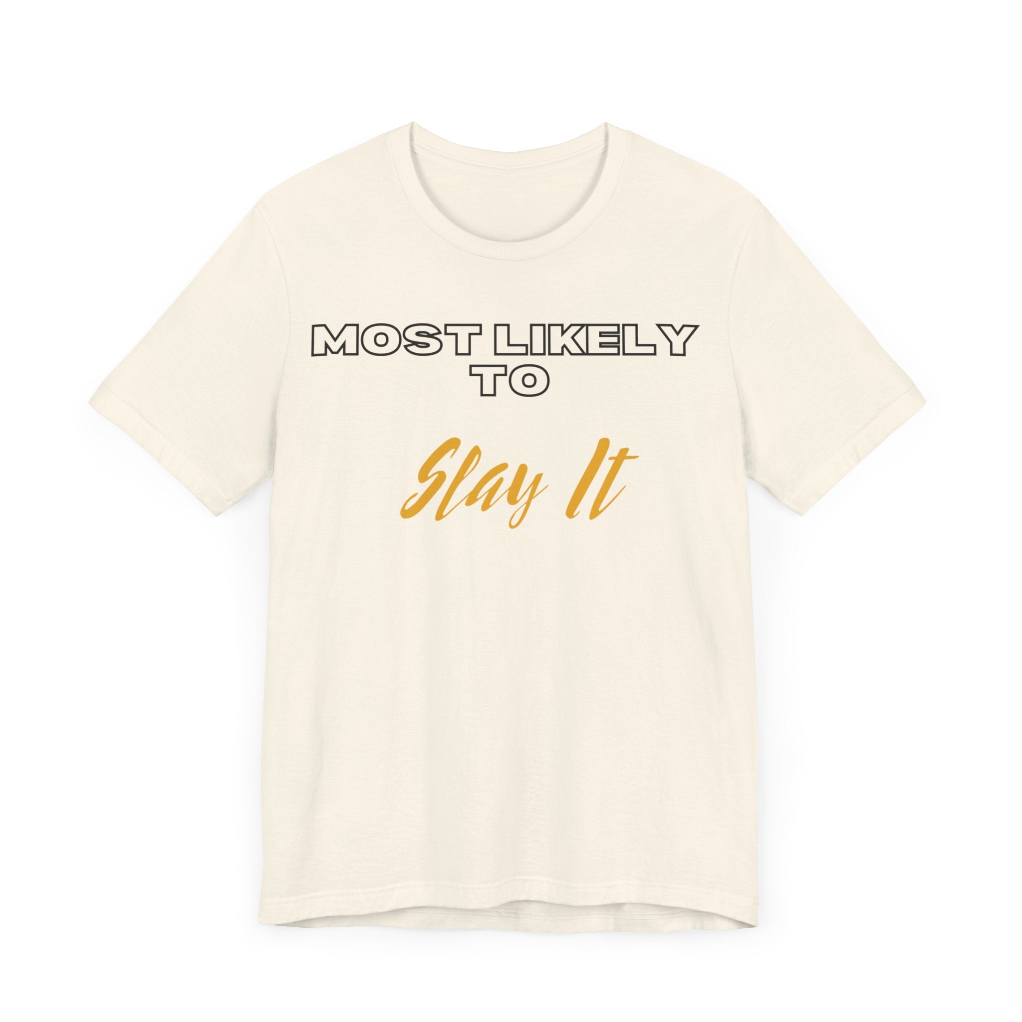 Empowering Tee - Most Likely to Collection - Slay It