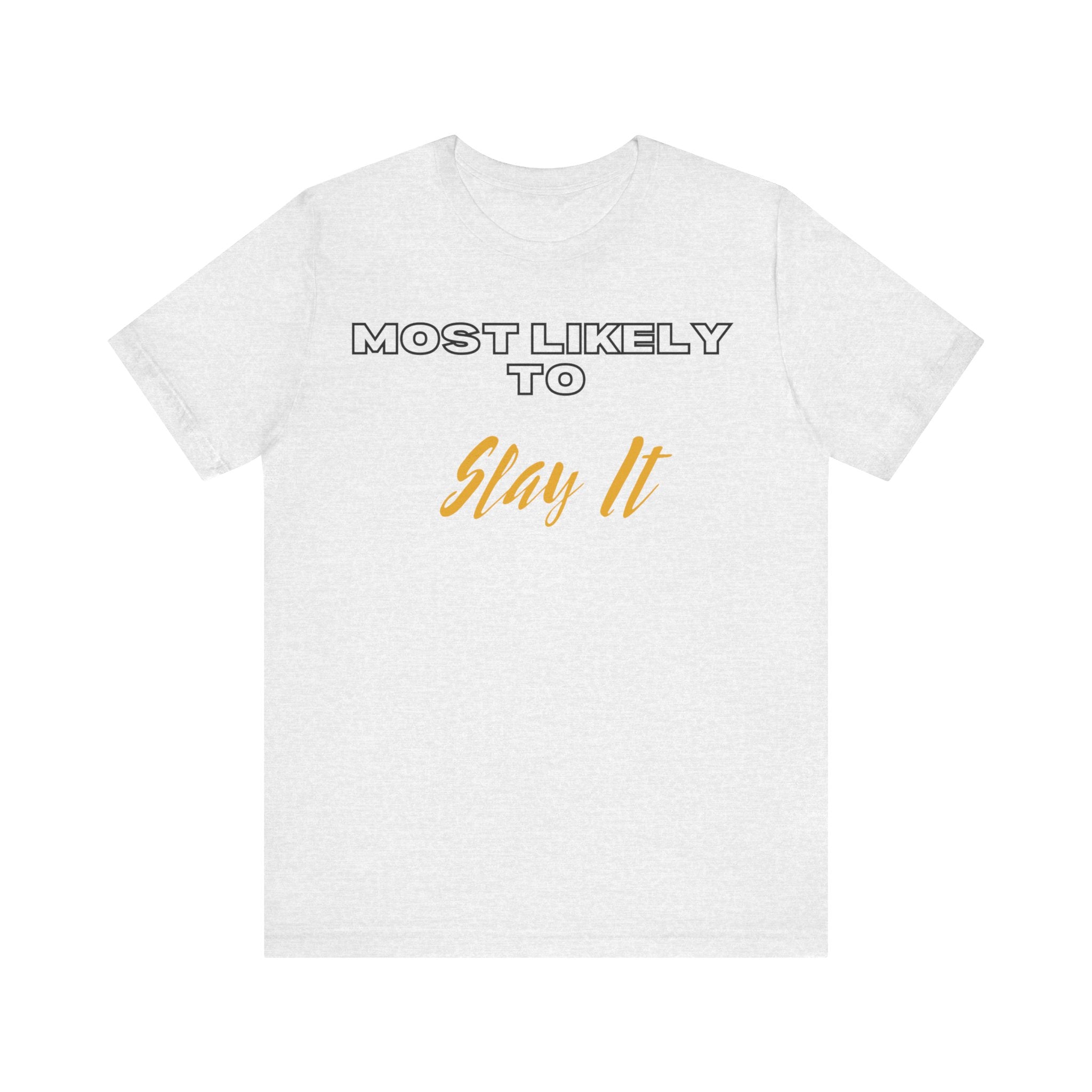 Empowering Tee - Most Likely to Collection - Slay It