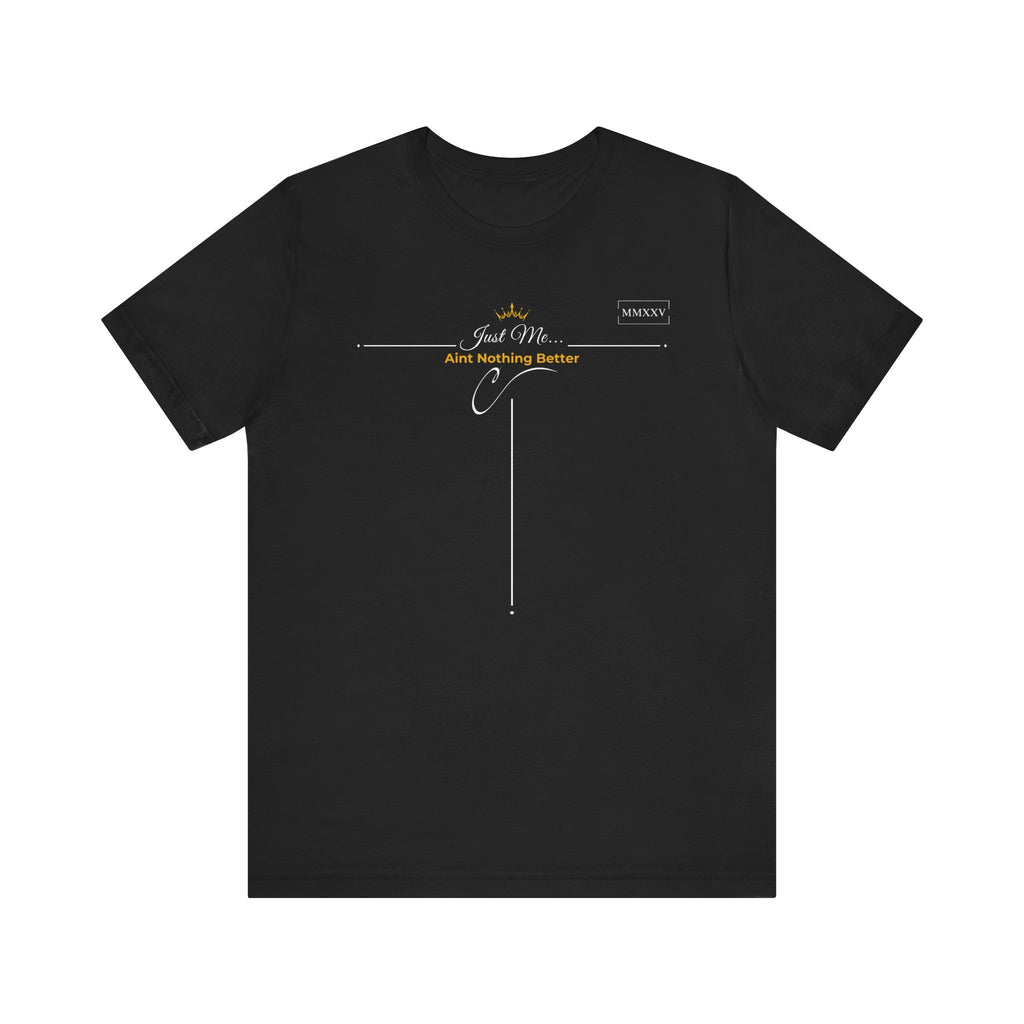 Empowering T-Shirt For Friends & Family - Just Me Collection Tees, Aint Nothing Better