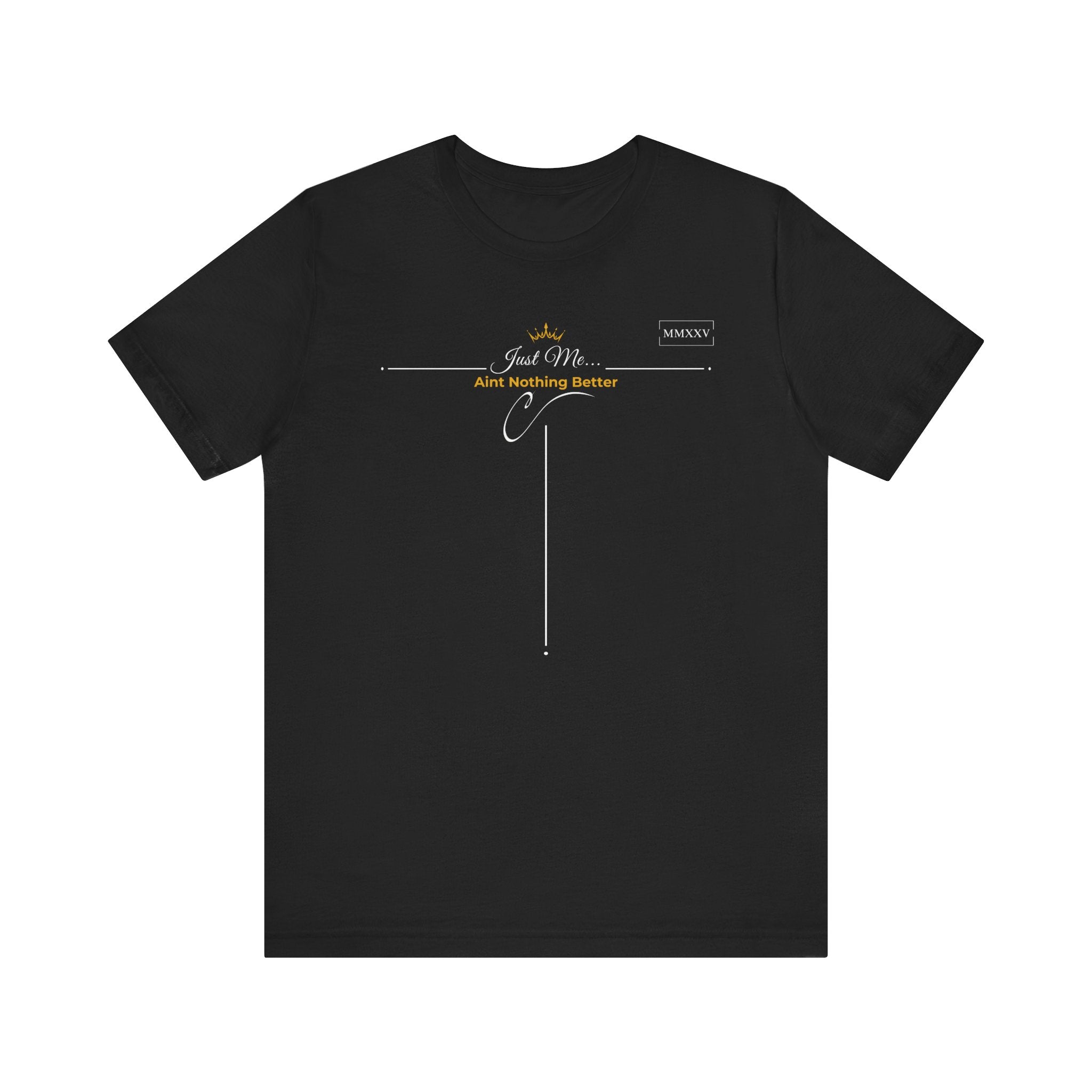 Empowering T-Shirt For Friends & Family - Just Me Collection Tees, Aint Nothing Better