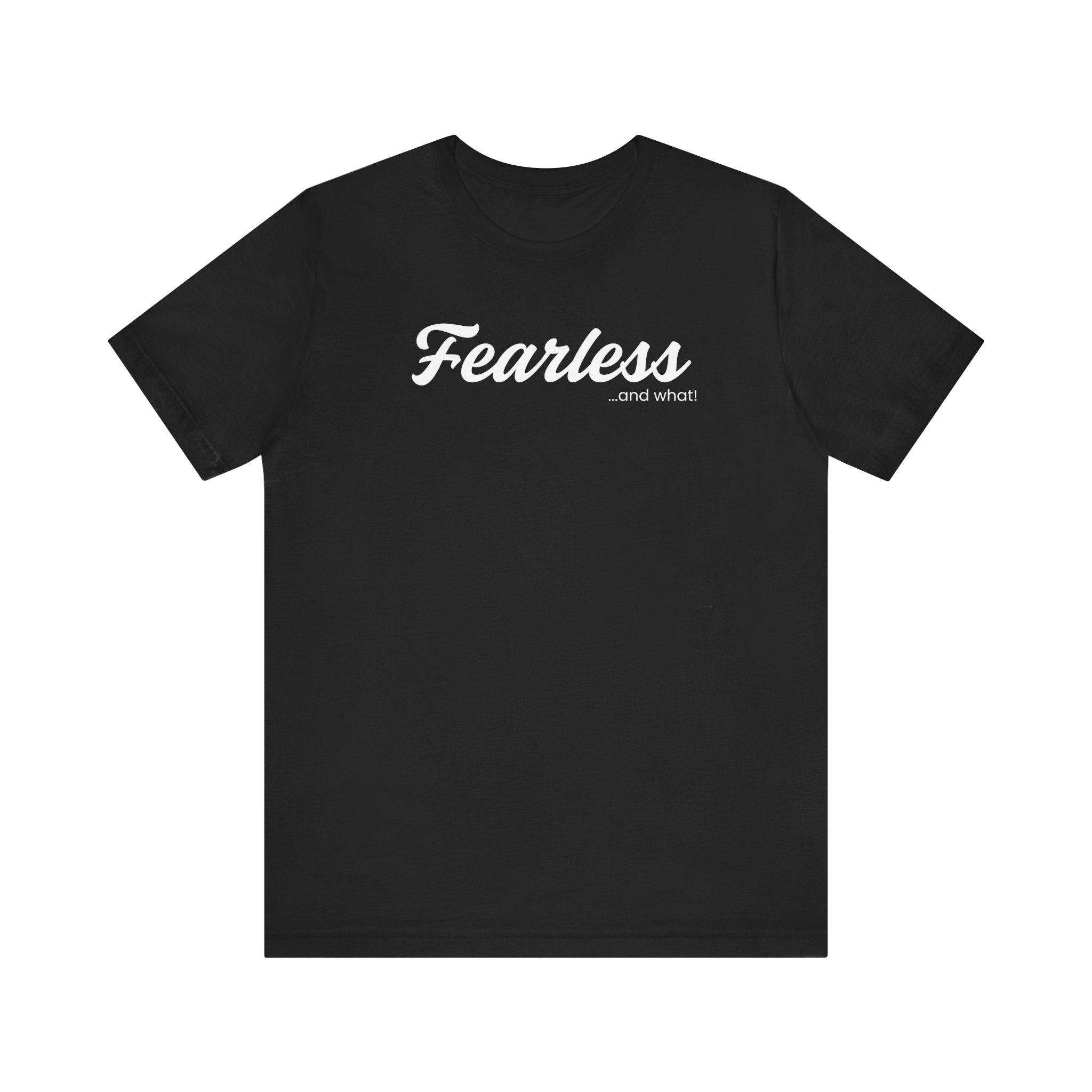 Empowering Tee - And What! Collection - Fearless