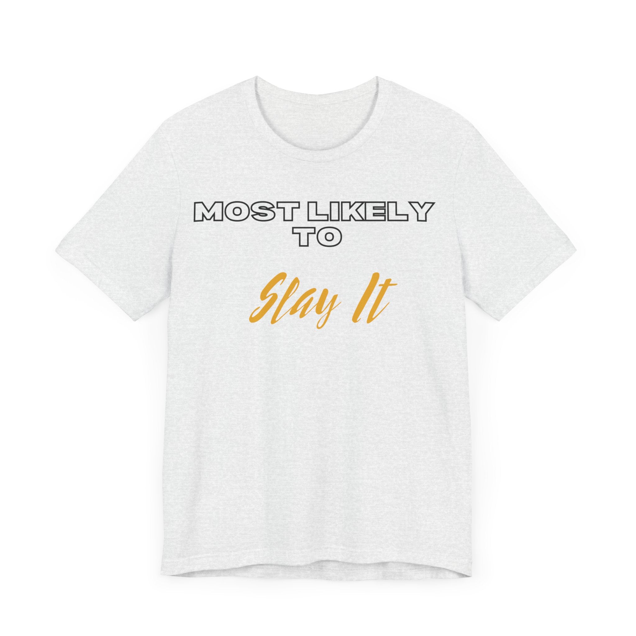 Empowering Tee - Most Likely to Collection - Slay It