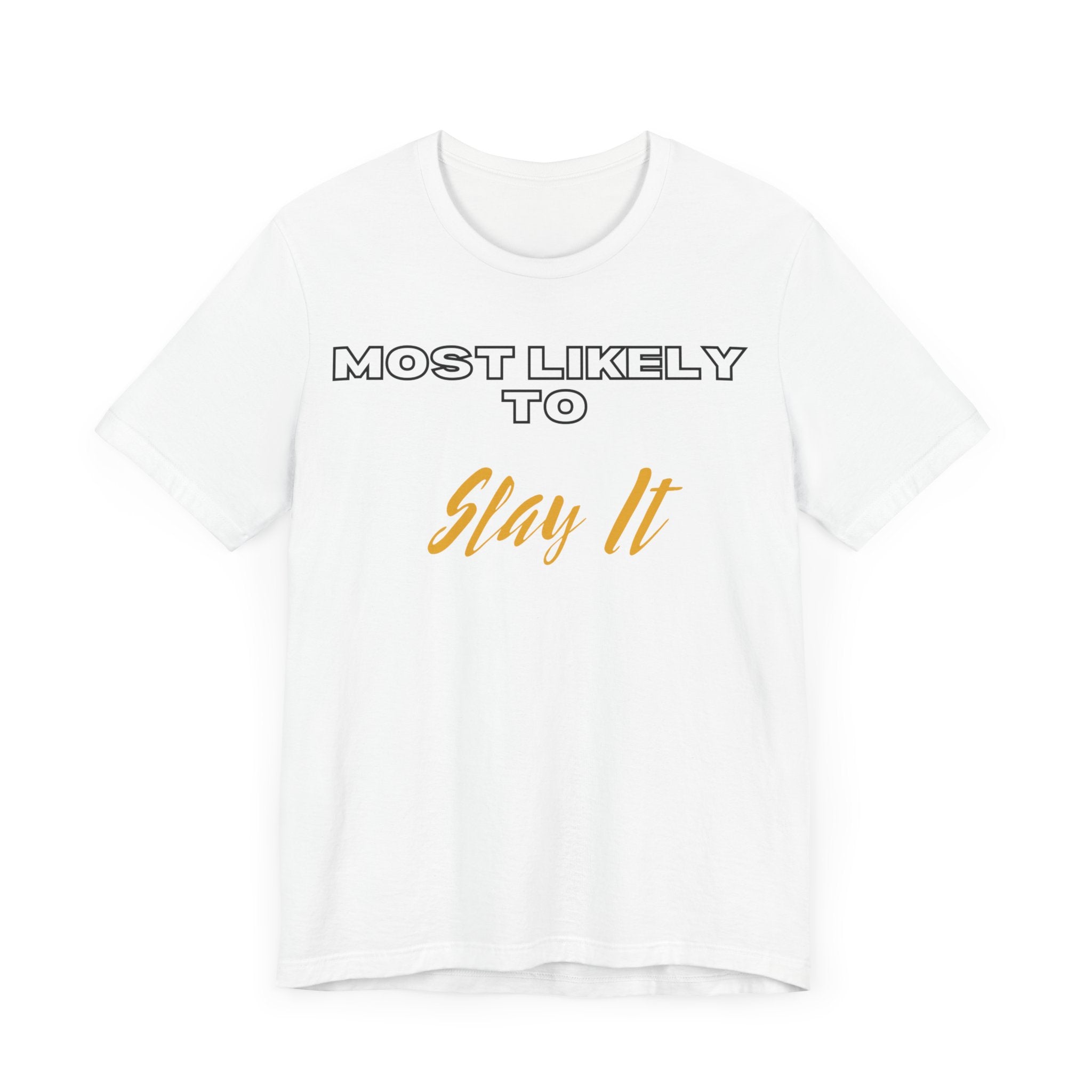 Empowering Tee - Most Likely to Collection - Slay It