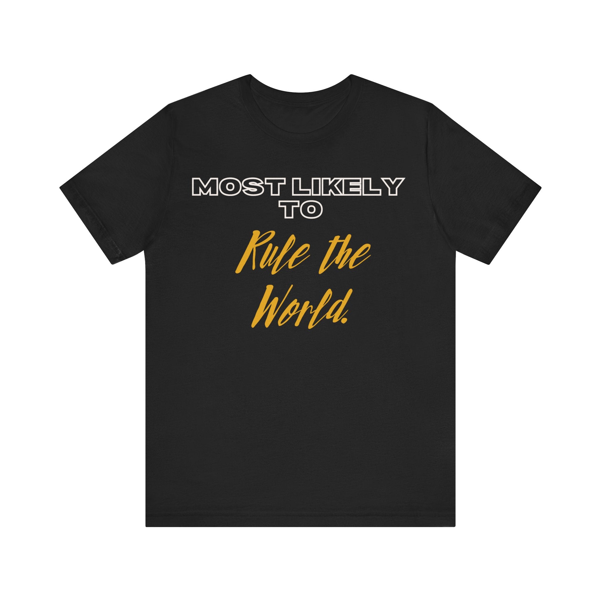 Empowering Tee - Most Likely to Collection - Rule the World
