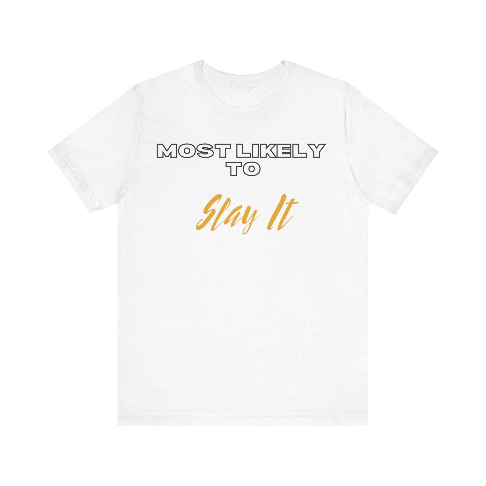 Empowering Tee - Most Likely to Collection - Slay It