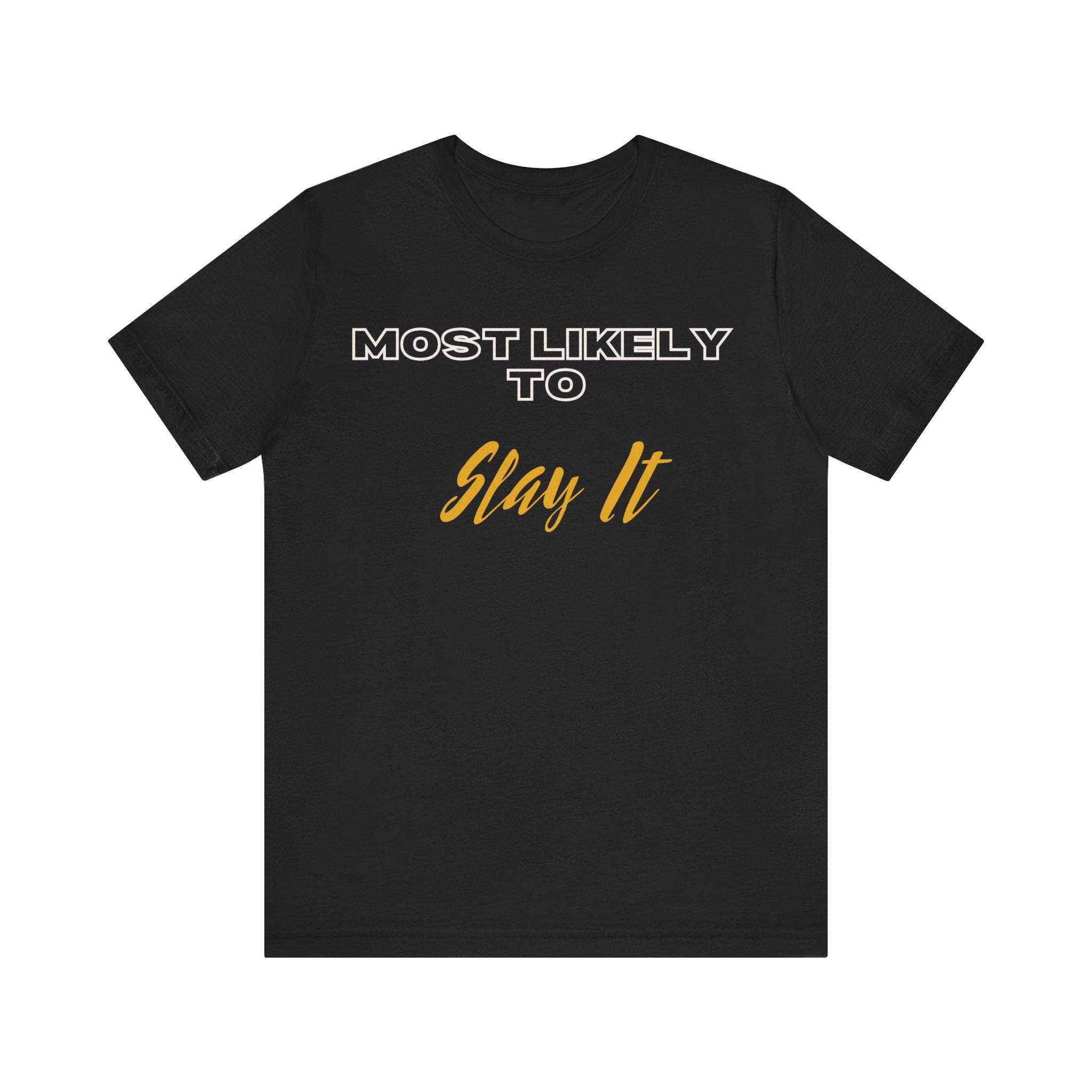 Empowering Tee - Most Likely to Collection - Slay It