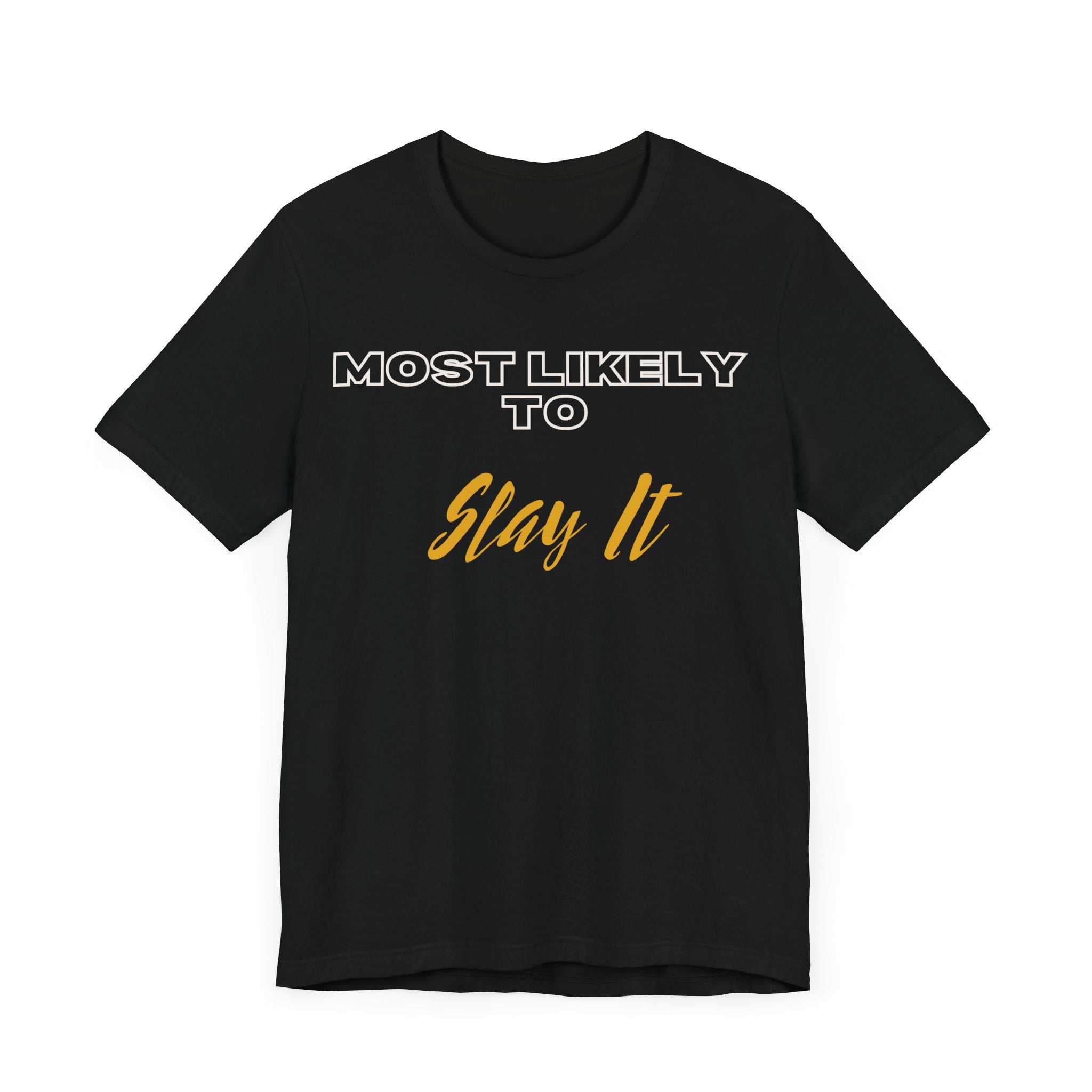 Empowering Tee - Most Likely to Collection - Slay It