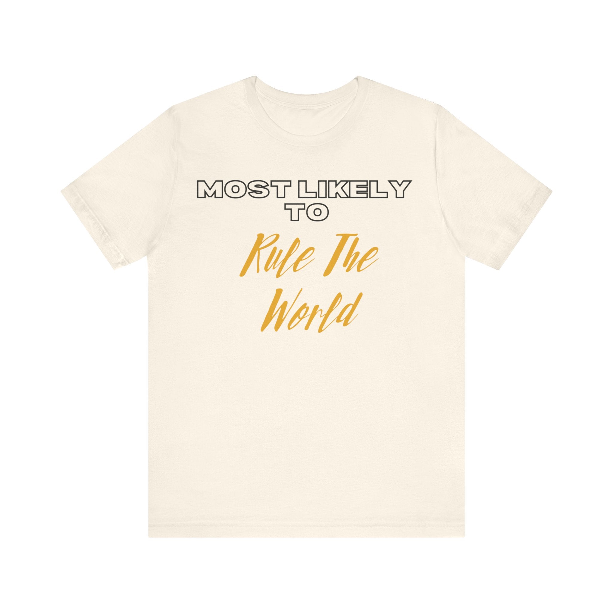 Empowering Tee - Most Likely to Collection - Rule the World