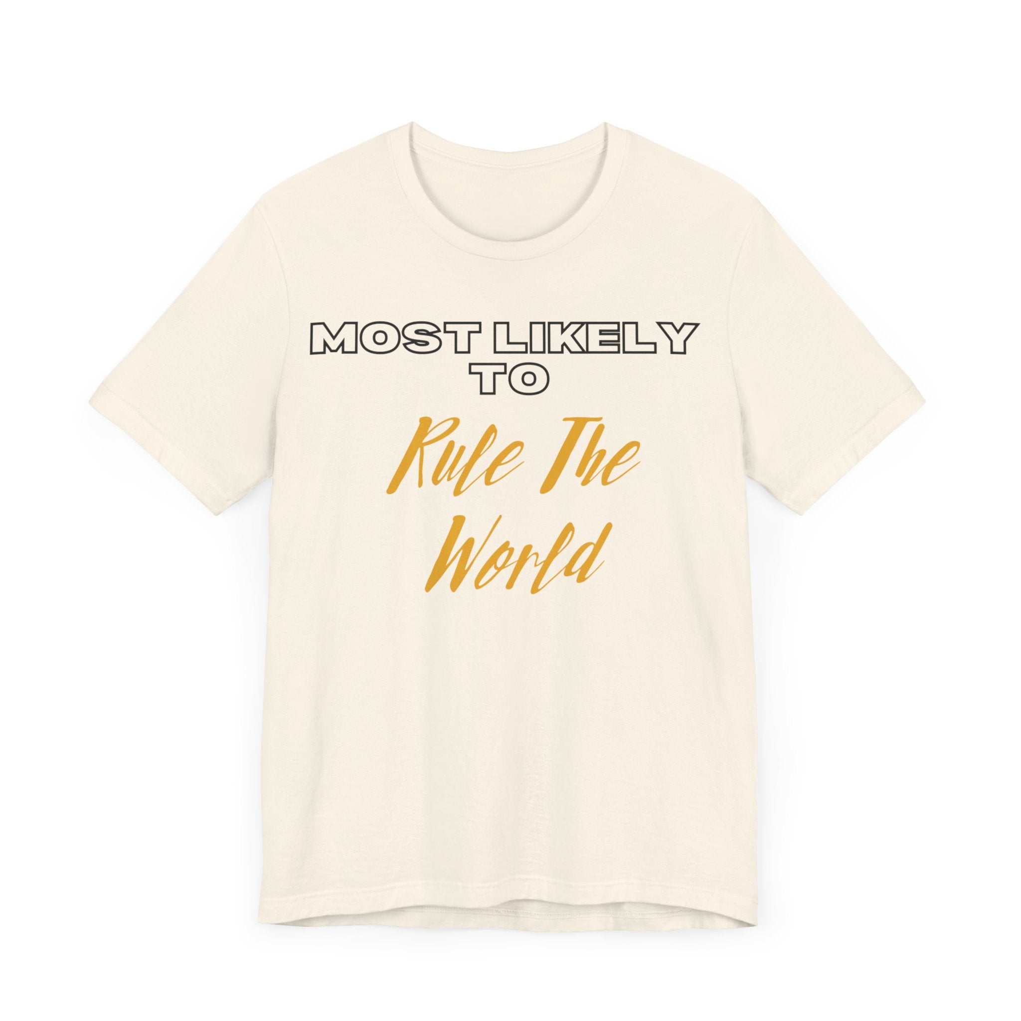 Empowering Tee - Most Likely to Collection - Rule the World