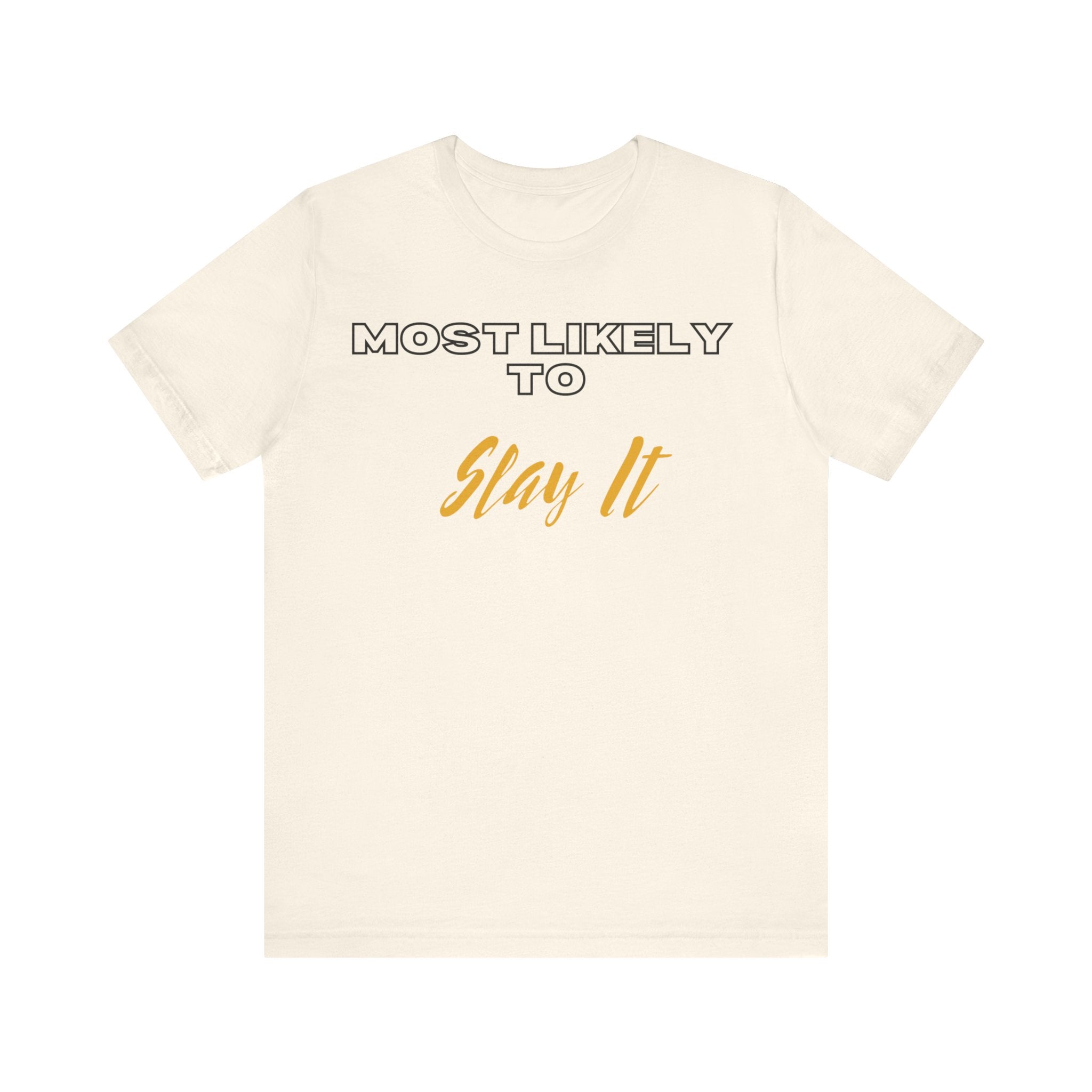 Empowering Tee - Most Likely to Collection - Slay It
