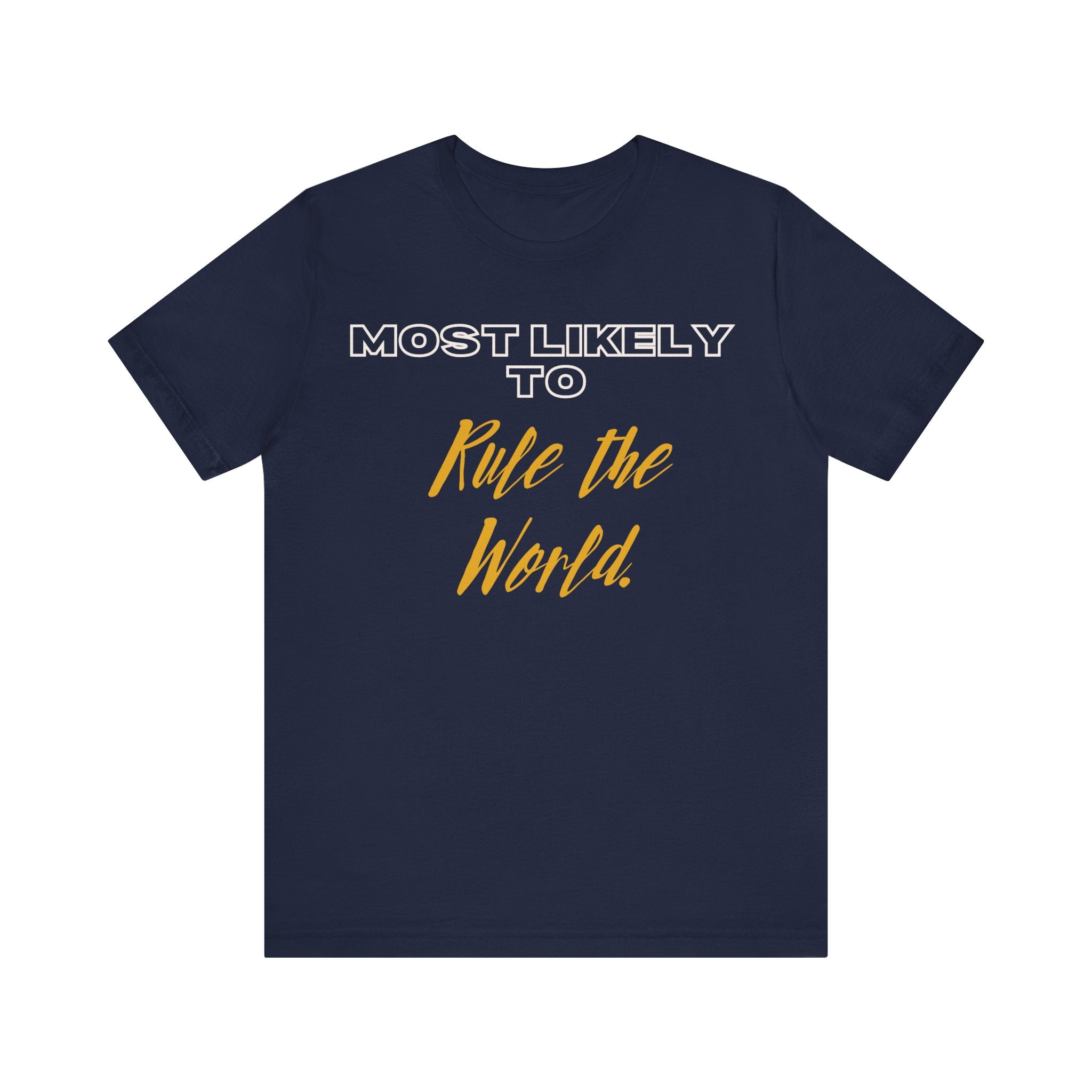 Empowering Tee - Most Likely to Collection - Rule the World