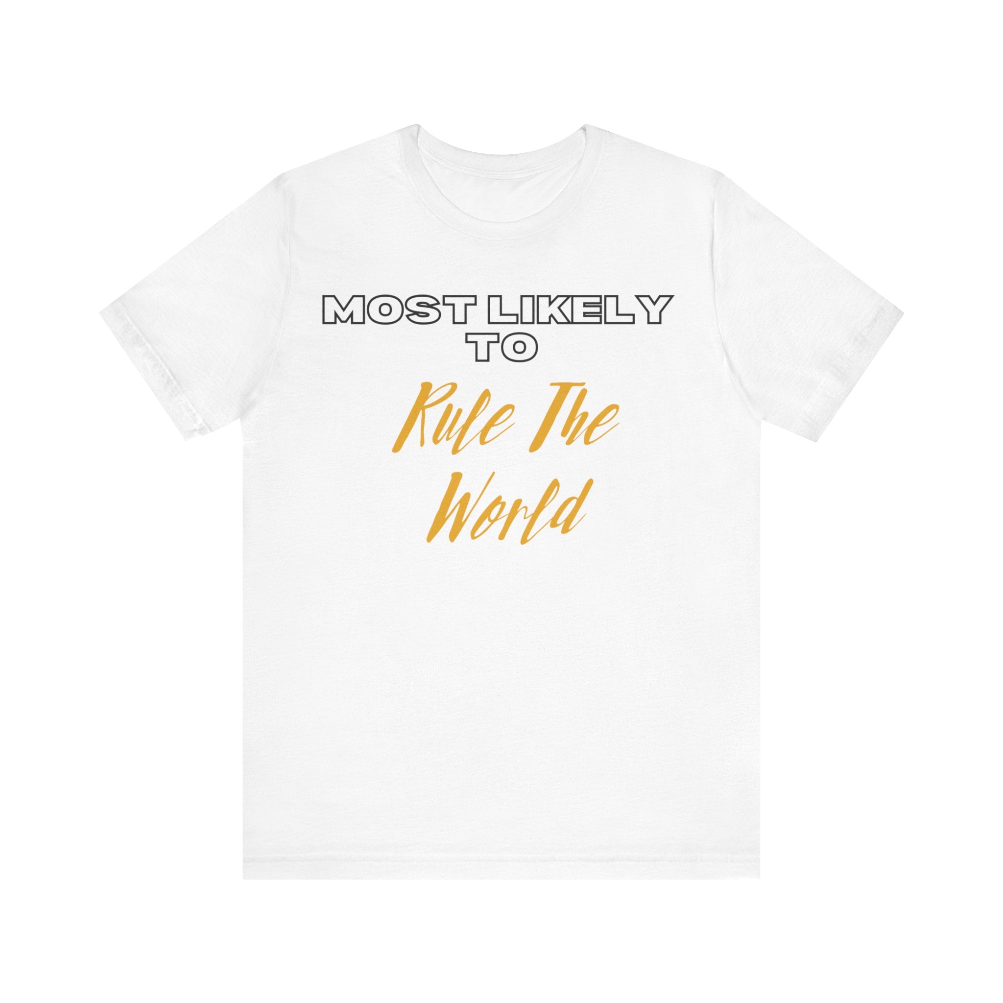 Empowering Tee - Most Likely to Collection - Rule the World