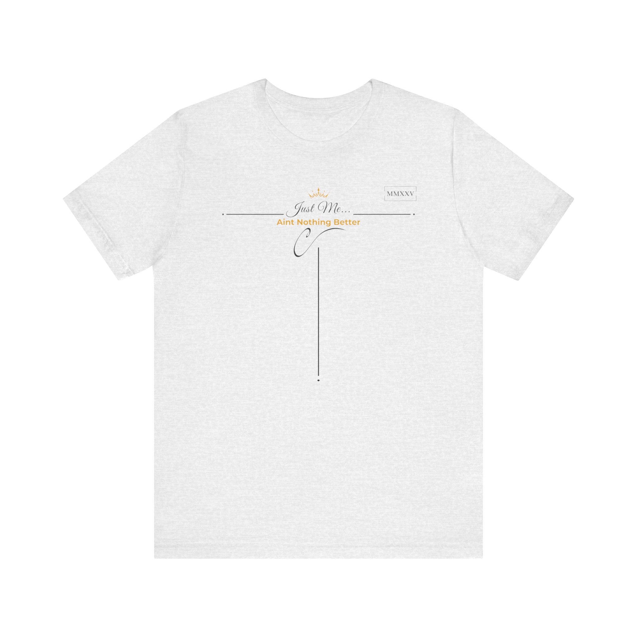 Empowering T-Shirt For Friends & Family - Just Me Collection Tees, Aint Nothing Better