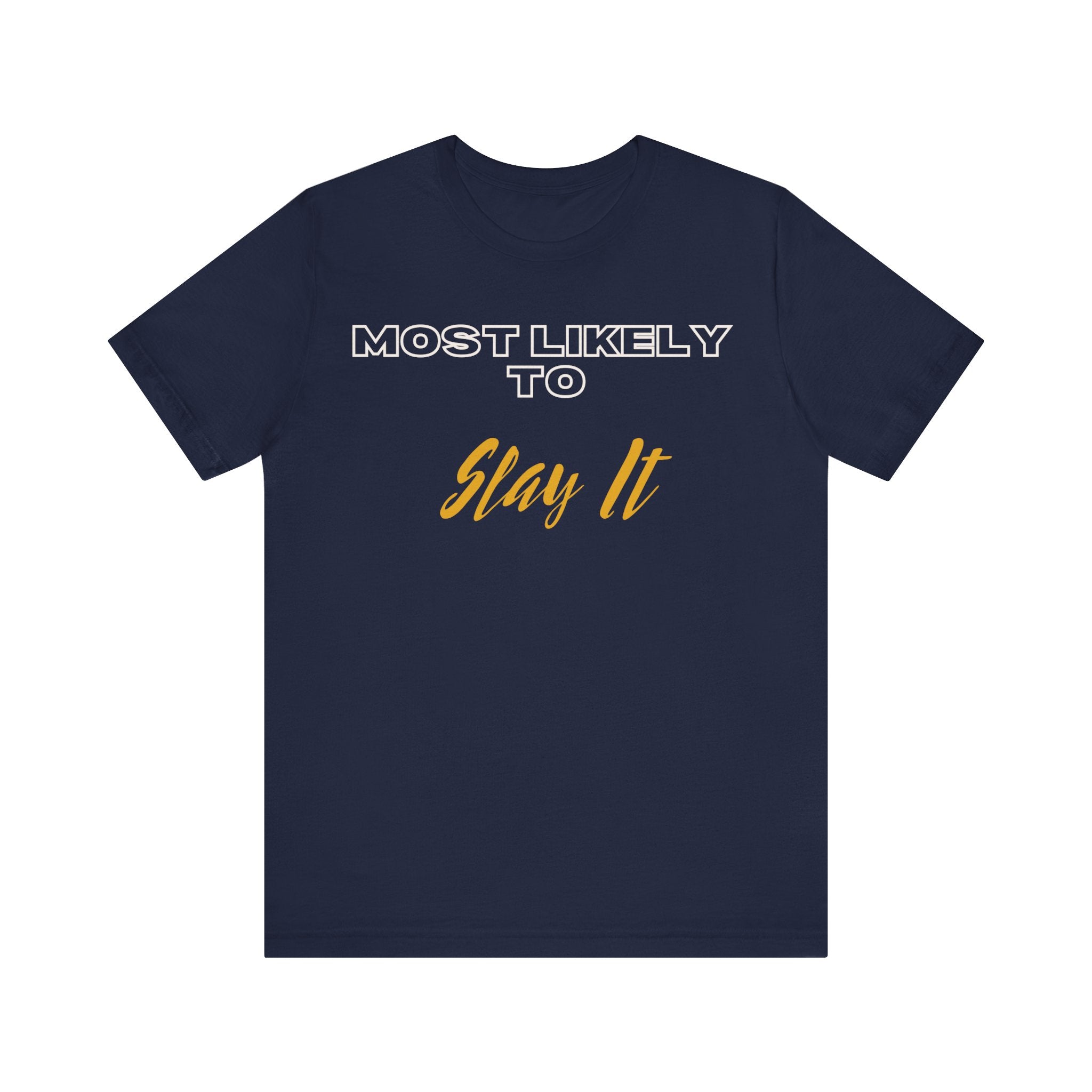 Empowering Tee - Most Likely to Collection - Slay It