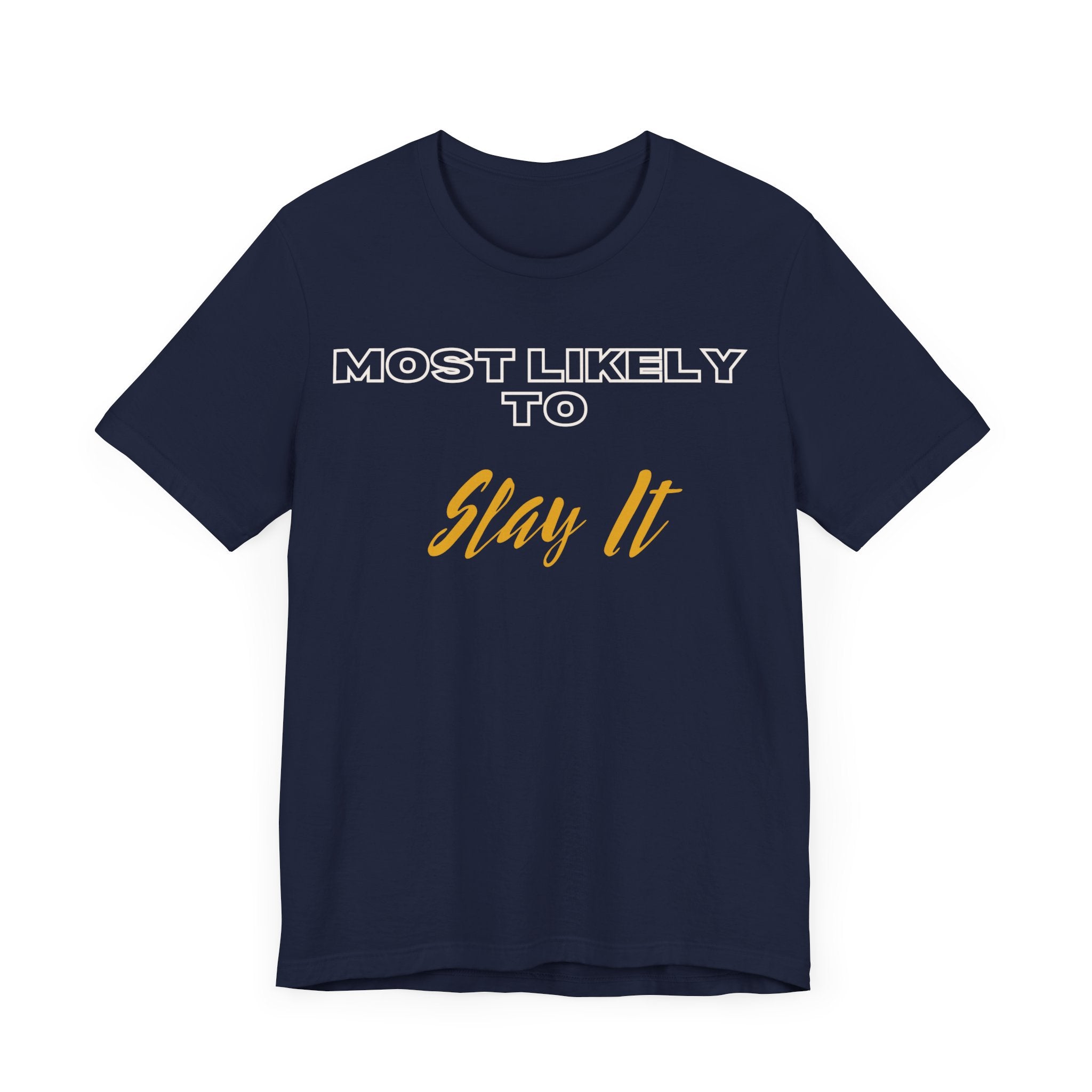 Empowering Tee - Most Likely to Collection - Slay It