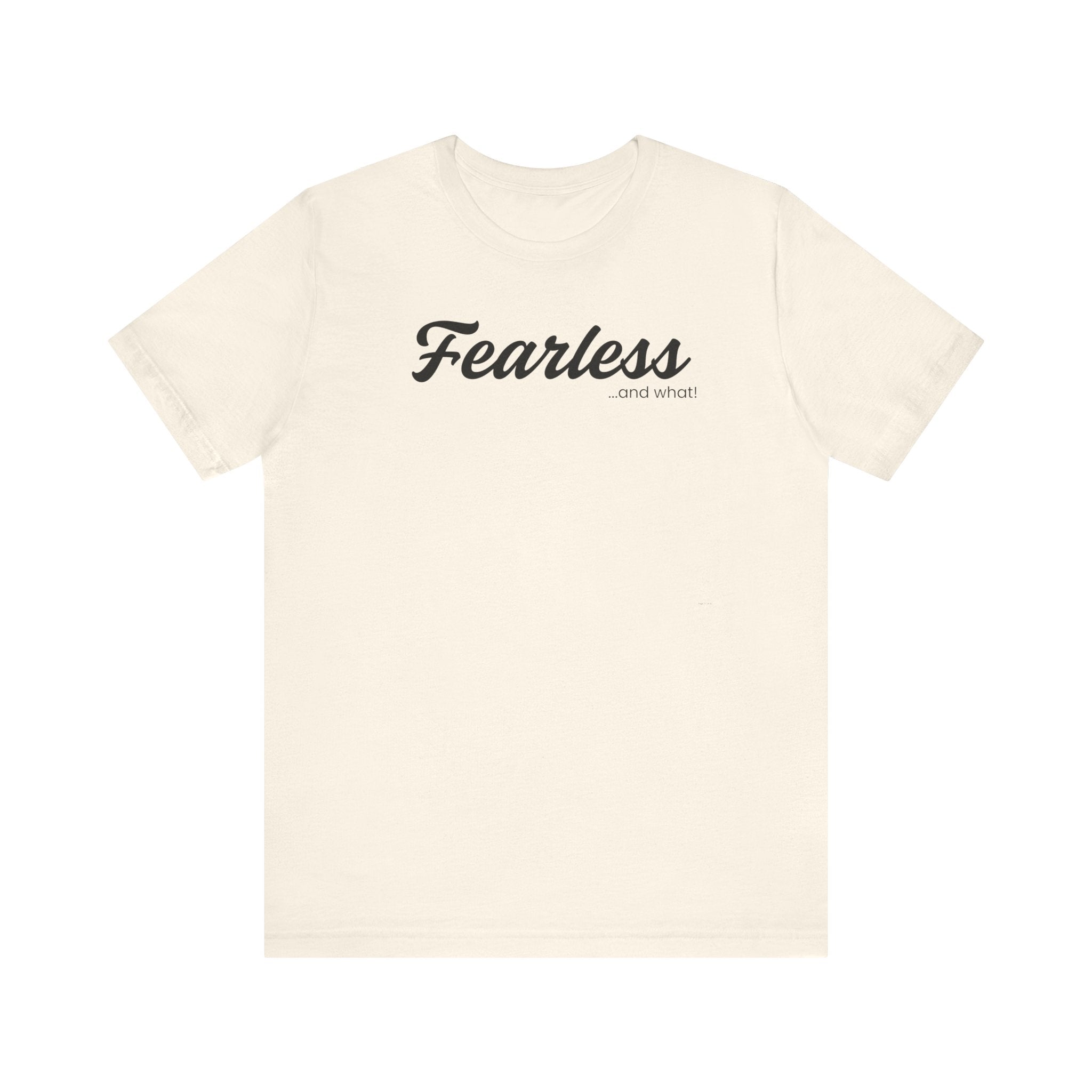 Empowering Tee - And What! Collection - Fearless