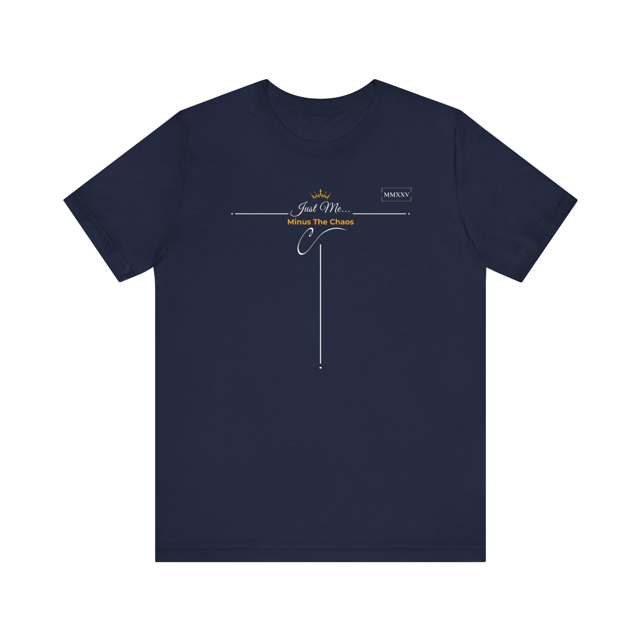 Empowering T-Shirt For Friends & Family - Just Me Collection Tees, Minus The Chaos