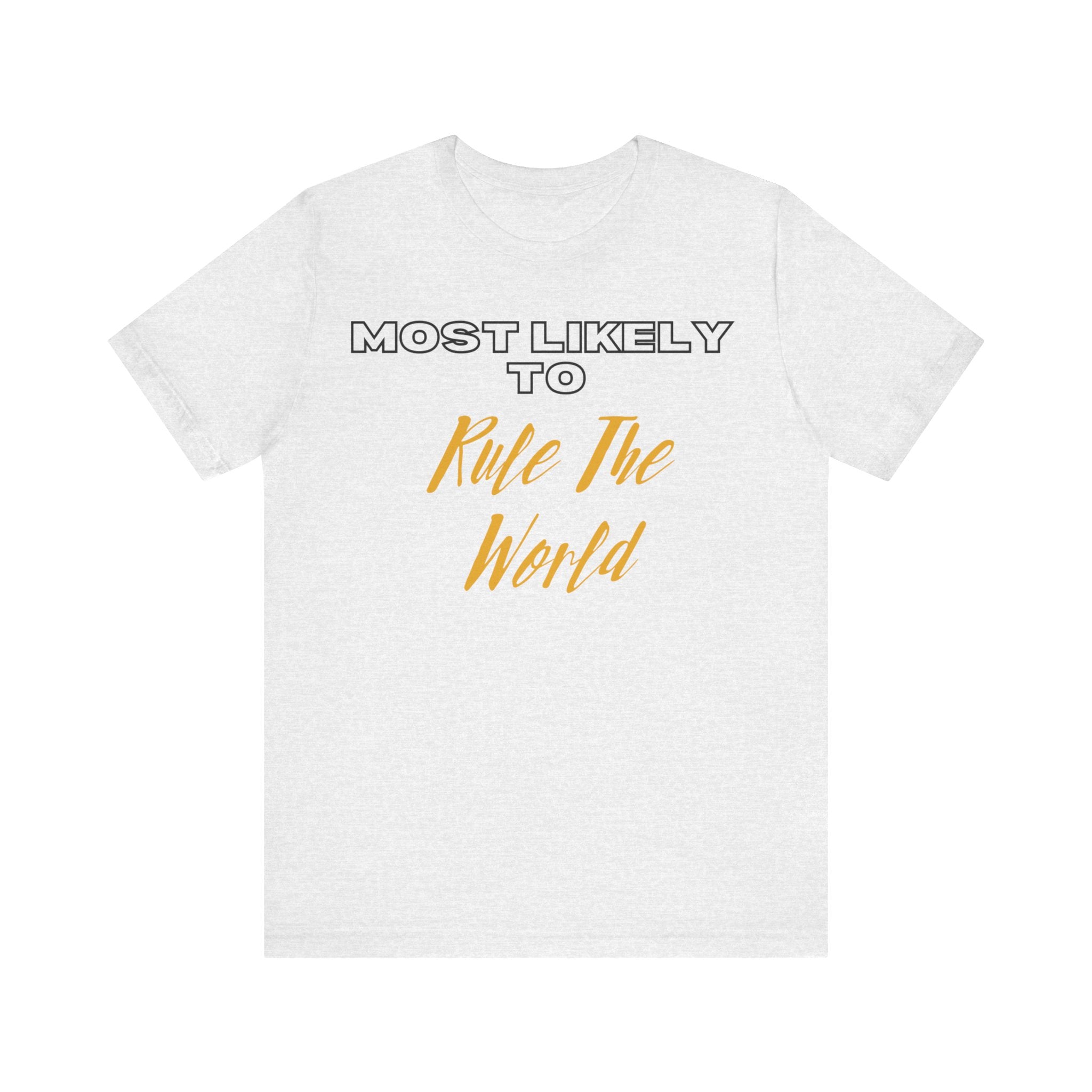 Empowering Tee - Most Likely to Collection - Rule the World